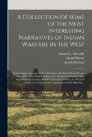 A Collection of Some of the Most Interesting Narratives of Indian Warfare in the West: Containing an Account of the Adventures of Colonel Daniel ... Most Important Occurrences Relative to Its... 1013893433 Book Cover