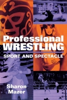 Professional Wrestling: Sport and Spectacle (Performance Studies Series) 1578060214 Book Cover