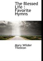 The Blessed Life: Favorite Hymns 1017935157 Book Cover