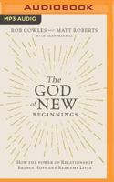 The God of New Beginnings: How the Power of Relationship Brings Hope and Redeems Lives 1978620551 Book Cover