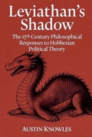 Leviathan's Shadow: The 17th Century Philosophical Responses to Hobbesian Political Theory B0FXJDYB3X Book Cover