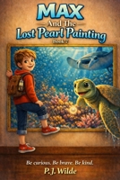 Max And The Lost Pearl Painting (Max 's Amazing Adventures) B0GXVJ8S9M Book Cover