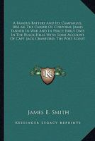 A Famous Battery and Its Campaigns, 1861-'64: The Career of Corporal James Tanner in War and in Peace. Early Days in the Black Hills with Some Account of Capt. Jack Crawford, the Poet Scout 1145679765 Book Cover