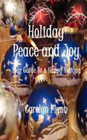 Holiday Peace And Joy:  Your Guide To A Happy Holiday 1467929018 Book Cover