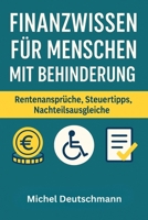 Finanzwissen für Menschen mit Behinderung: Rentenansprüche, Steuertipps, Nachteilsausgleiche verständlich erklärt (German Edition) B0FLD8NBZH Book Cover