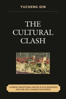 The Cultural Clash: Chinese Traditional Native-Place Sentiment and the Anti-Chinese Movement 0761866329 Book Cover