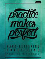 Practice Makes Perfect: Hand Lettering Practice Book - Practicing Sheets (160 Pgs) 1544860242 Book Cover