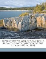 Representative Men of Somerville, from the Incoportation of the City in 1872 to 1898 1359249028 Book Cover