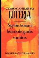 Como ganhar na Loteria: Segredos, técnicas e histórias dos grandes vencedores (Portuguese Edition) B0CLK3WD7Z Book Cover