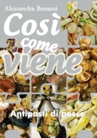 Così come viene. Antipasti di pesce 8827865837 Book Cover