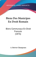 Biens Des Municipes En Droit Romain: Biens Communaux En Droit Francais (1876) 1160326398 Book Cover