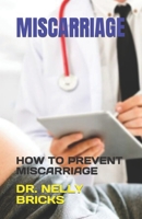 MISCARRIAGE: HOW TO PREVENT MISCARRIAGE B0C79GYV9Y Book Cover