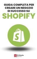 Guida completa per creare un negozio di successo su Shopify (Italian Edition) B0C9SLCPYX Book Cover