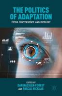 The Politics of Adaptation: Media Convergence and Ideology 1137443847 Book Cover