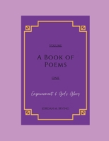 A Book of Poems: Empowerment & God's Glory: Volume One B08C9CPQ46 Book Cover