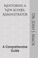 Mentoring a New School Administrator: A Comprehensive Guide B0CFZ9FHZJ Book Cover
