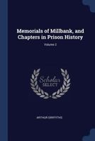Memorials of Millbank, and Chapters in Prison History, Volume 2 1240144415 Book Cover