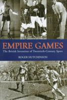 Empire Games: The British Invention of Twentieth-Century Sport 1851588426 Book Cover