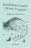 Pendleton County, West, Virginia, Deedbook Records, 1788-1813 078840315X Book Cover