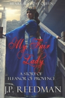 My Fair Lady: A Story of Eleanor of Provence, Henry III's Lost Queen 153750682X Book Cover