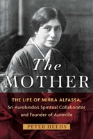 The Mother: The Life of Mirra Alfassa, Sri Aurobindo's Spiritual Collaborator and Founder of Auroville B0H8F4BQW1 Book Cover