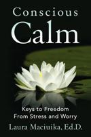 Conscious Calm: Keys to Freedom from Stress and Worry 1937749029 Book Cover