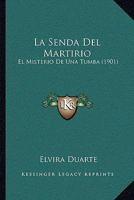 La Senda Del Martirio: El Misterio De Una Tumba (1901) 1141599163 Book Cover