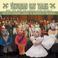 Victorian Cat Tales, Book Two: Rose and Leopold Living Royally 1612964214 Book Cover