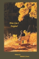 How Can I Forgive? 1650641745 Book Cover