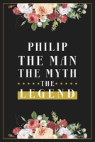 Philip The Man The Myth The Legend: Lined Notebook / Journal Gift, 120 Pages, 6x9, Matte Finish, Soft Cover 1673618219 Book Cover