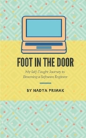Foot in the Door: My Self-Taught Journey Becoming a Software Engineer 1706210574 Book Cover