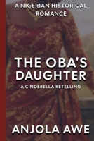 The Oba's Daughter: A Cinderella Retelling in 1600s Nigeria 1919178201 Book Cover