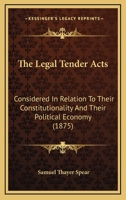 The Legal-Tender Acts, Considered in Relation to Their Constitutionality and Their Political Economy 1240052936 Book Cover