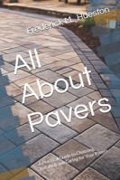 All About Pavers: A Practical Guide to Choosing, Installing and Caring for Your Pavers B0G2LCHGTJ Book Cover