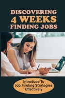 Discovering 4 Weeks Finding Jobs: Introduce To Job Finding Strategies Effectively: Employment Introduce null Book Cover