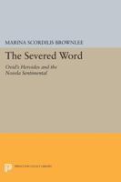 The Severed Word: Ovid's Heroides and the Novela Sentimental 0691605688 Book Cover