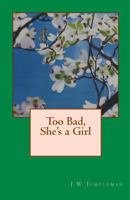 Too Bad, She's a Girl 1534903585 Book Cover
