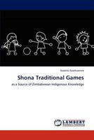 Shona Traditional Games: as a Source of Zimbabwean Indigenous Knowledge 3846557056 Book Cover