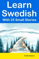Learn Swedish With 25 Small Stories : Short Stories in Swedish and English for Intermediate Learners B0C7T3NXX3 Book Cover