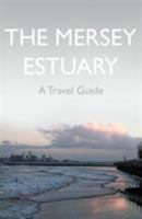 Mersey Estuary A Travel Guide 1838591907 Book Cover