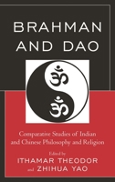Brahman and Dao: Comparative Studies of Indian and Chinese Philosophy and Religion (Studies in Comparative Philosophy and Religion) 1498525911 Book Cover