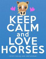 Keep Calm & Love Horses: School Notebook for Horse Riding Lover Girls Equestrian Rider Mom - 8.5x11 1080441166 Book Cover