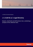 J. A. Graft & Co.'s Legal Directory: For Lawyers, Merchants and All Business Men: Containing a Synopsis of the Collection Laws of Each State, Territor 1272570304 Book Cover