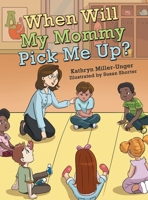 When Will My Mommy Pick Me Up? 1665734825 Book Cover