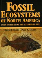 Fossil Ecosystems of North America: A Guide to the Sites and Their Extraordinary Biotas 0226607224 Book Cover