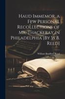 Haud Immemor, a Few Personal Recollections of Mr. Thackeray in Philadelphia [By W.B. Reed] 1022730649 Book Cover