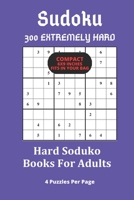 Hard Soduko Books For Adults 4 puzzles per page 300 puzzles compact fits in your bag: Extremely Difficult Sudoku puzzles 4 puzzles per page in a compact book that fits in your bag. These extremely har B093R7XQSK Book Cover