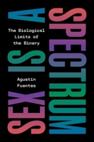 Sex Is a Spectrum: The Biological Limits of the Binary 0691249415 Book Cover