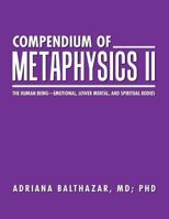 Compendium of Metaphysics II: The Human Being-Emotional, Lower Mental, and Spiritual Bodies 1504381165 Book Cover