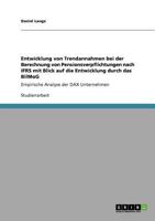 Entwicklung von Trendannahmen bei der Berechnung von Pensionsverpflichtungen nach IFRS mit Blick auf die Entwicklung durch das BilMoG: Empirische Analyse der DAX Unternehmen 3640802764 Book Cover